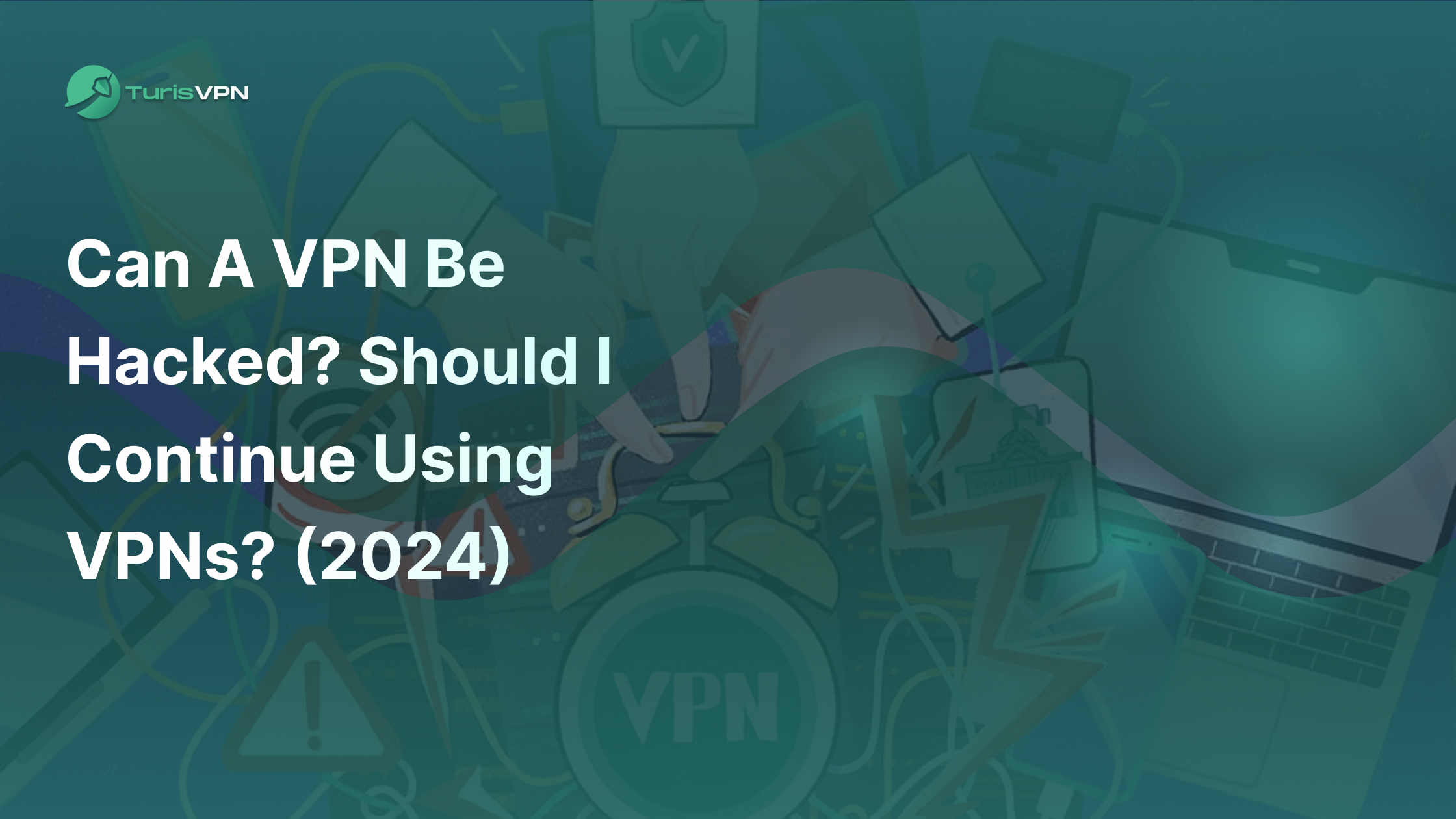 Can a VPN Be Hacked Should I Continue Using VPNs (2024)