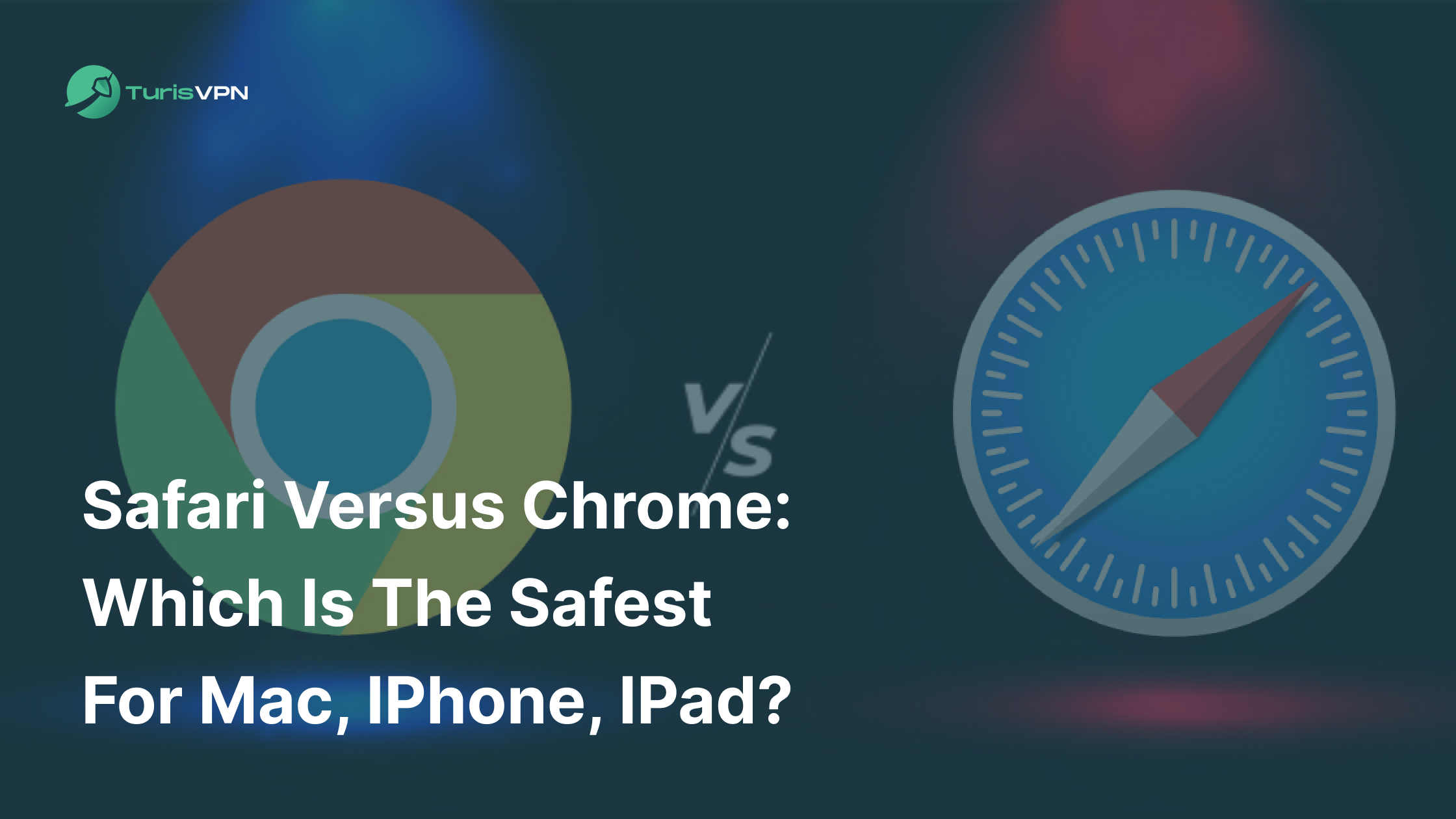 Safari versus Chrome: Which is the Safest for Mac, iPhone, iPad ?