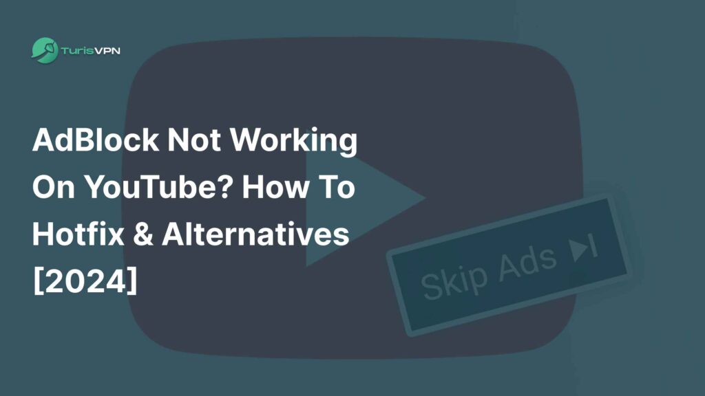 AdBlock Not Working on YouTube? How To Hotfix & Alternatives (2024)
