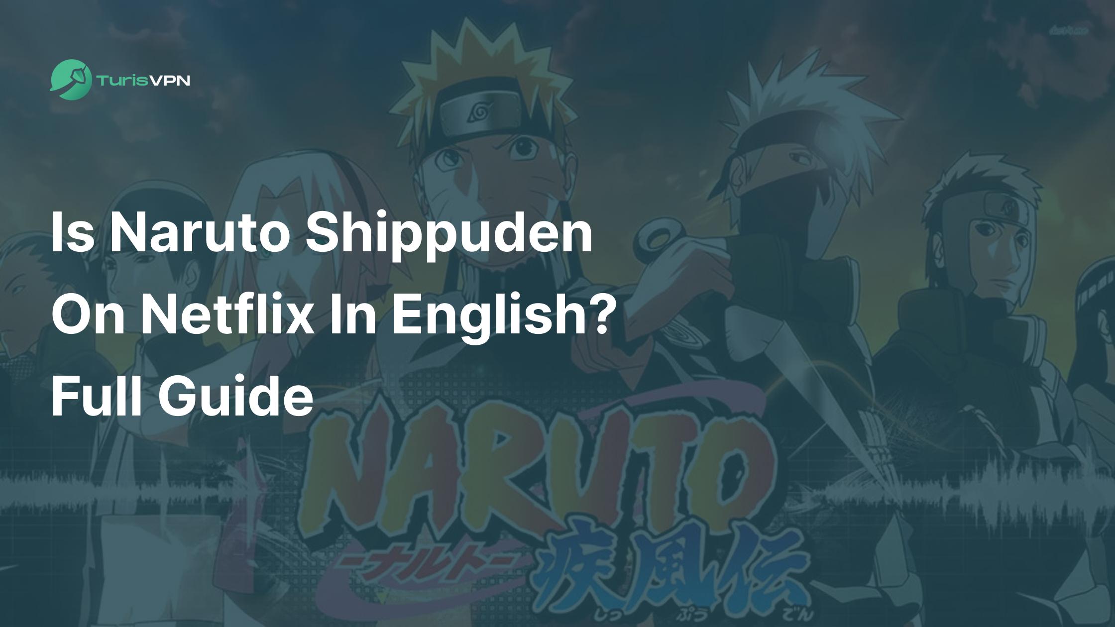Is Naruto Shippuden on Netflix in English? 2025 Full Guide
