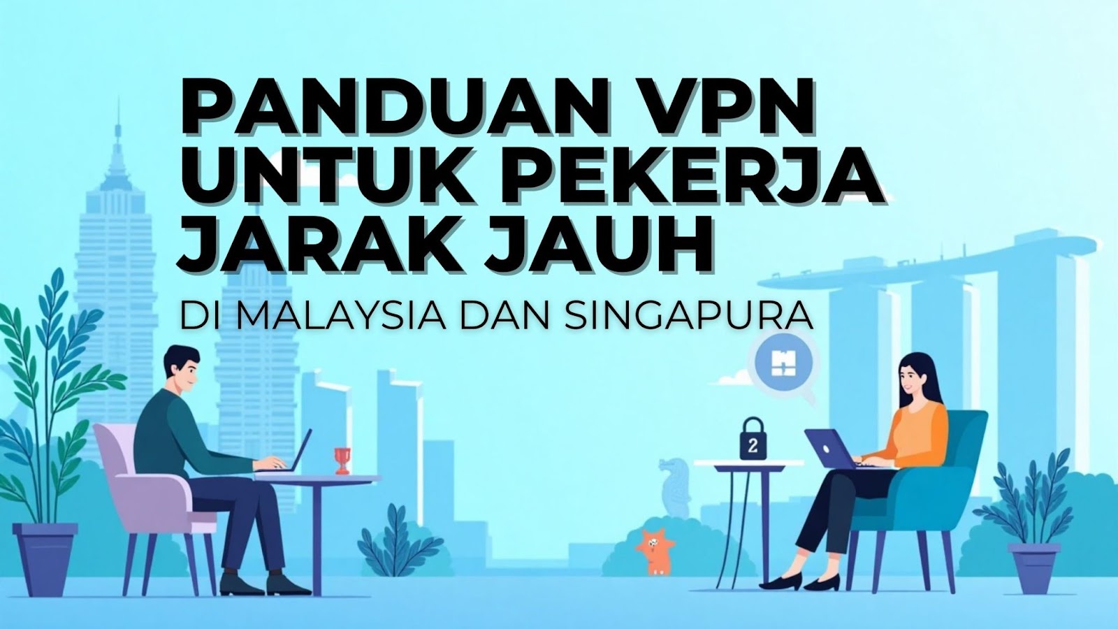 Panduan VPN untuk Pekerja Jarak Jauh di Malaysia dan Singapura thumbnail