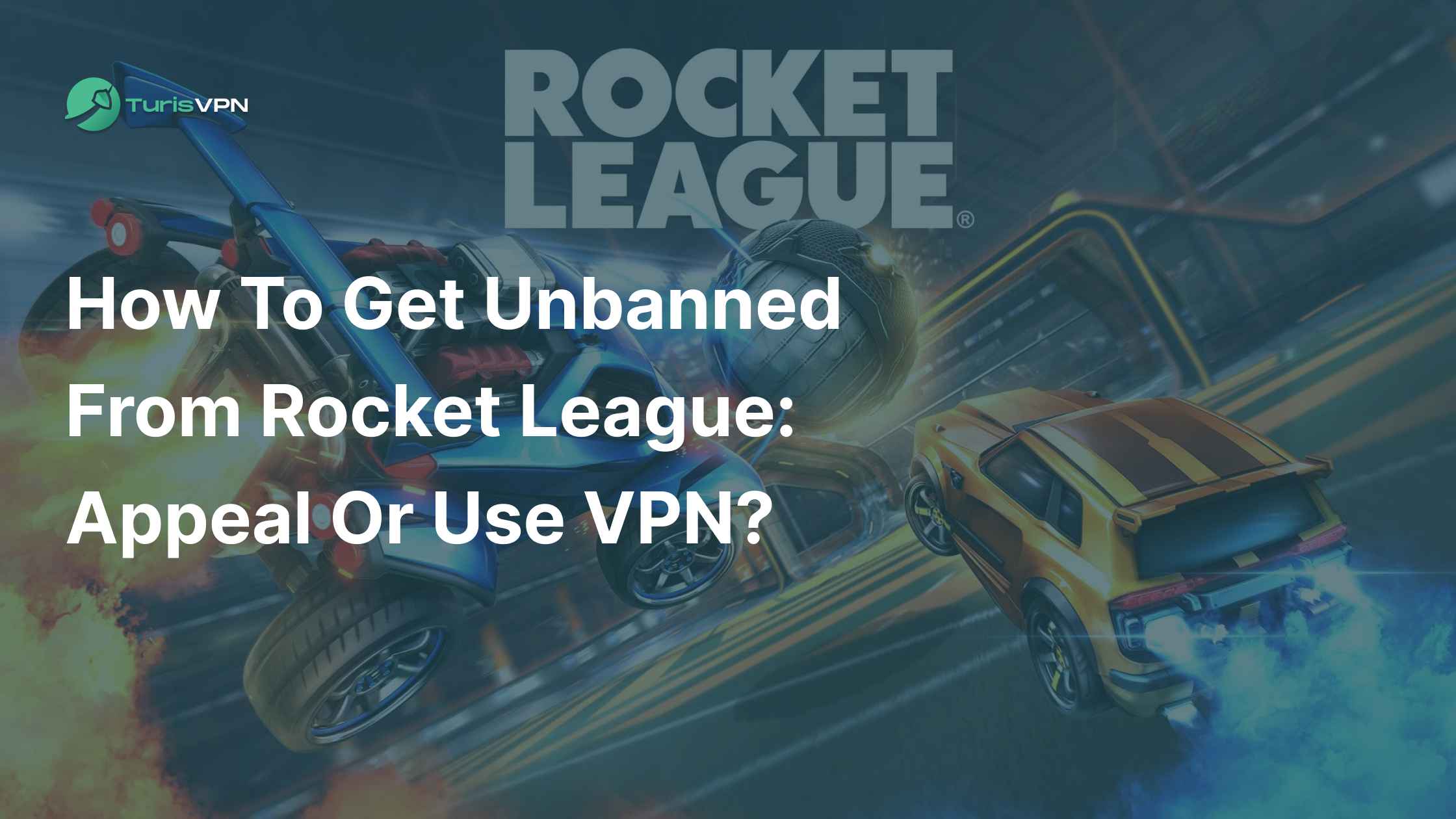 How to Get Unbanned from Rocket League (2025): Appeal or Use VPN?
