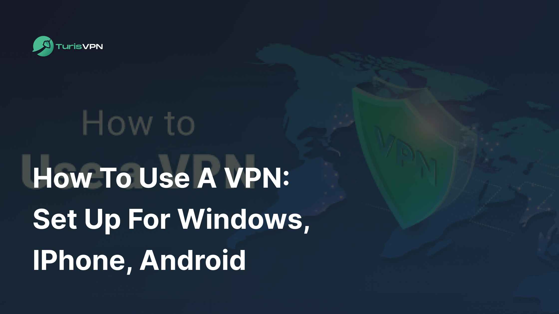 How to Use a VPN: Set up for Windows, iPhone, Android