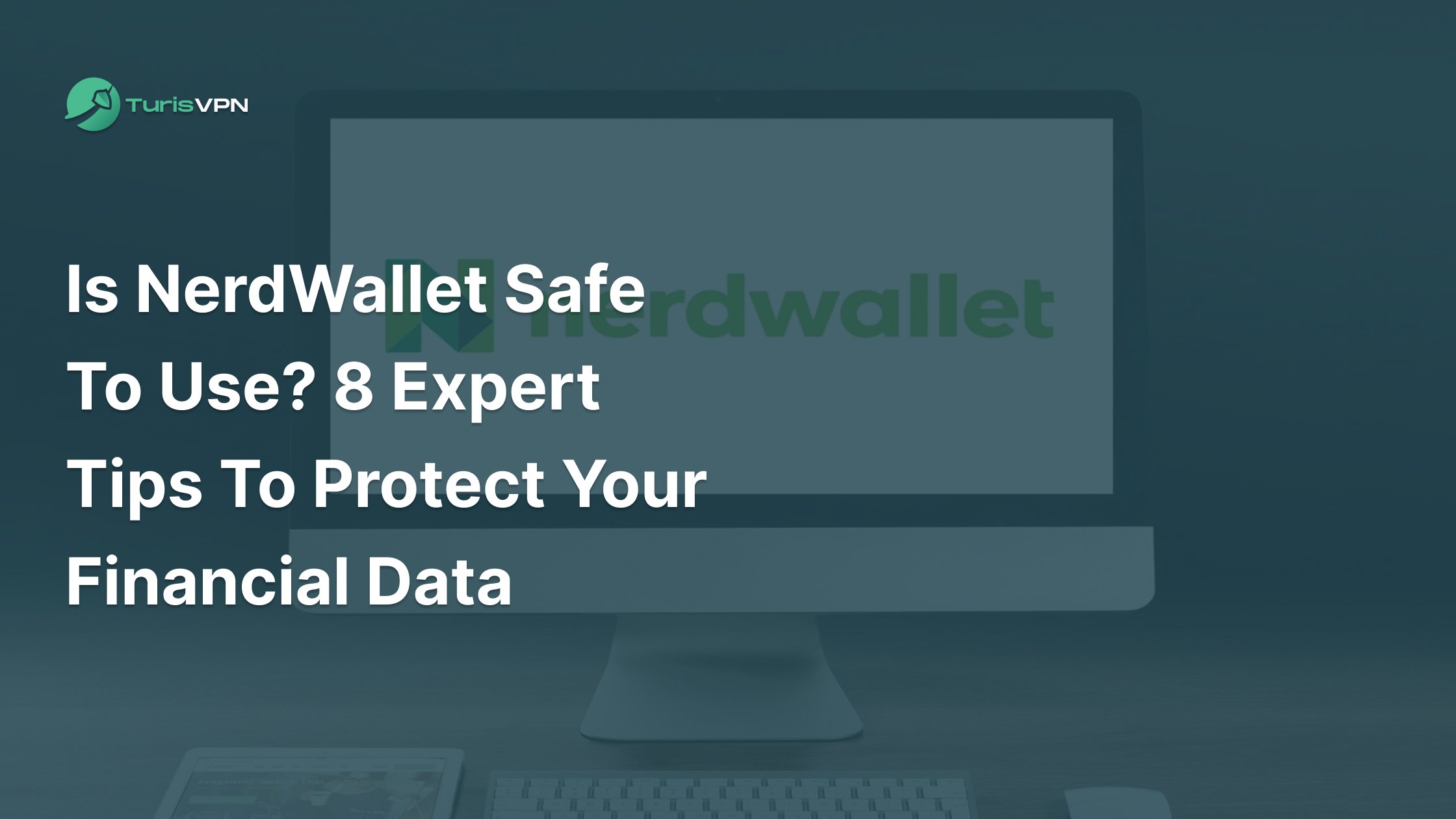 Is NerdWallet Safe to Use? 8 Expert Tips to Protect Your Financial Data