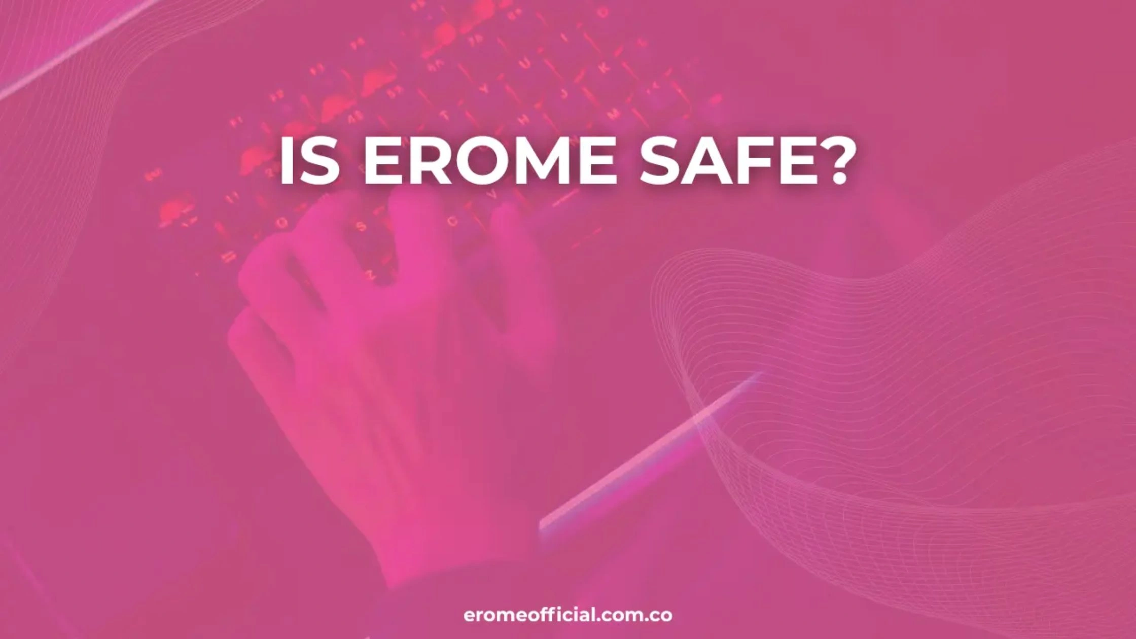 Is Erome Safe to Use