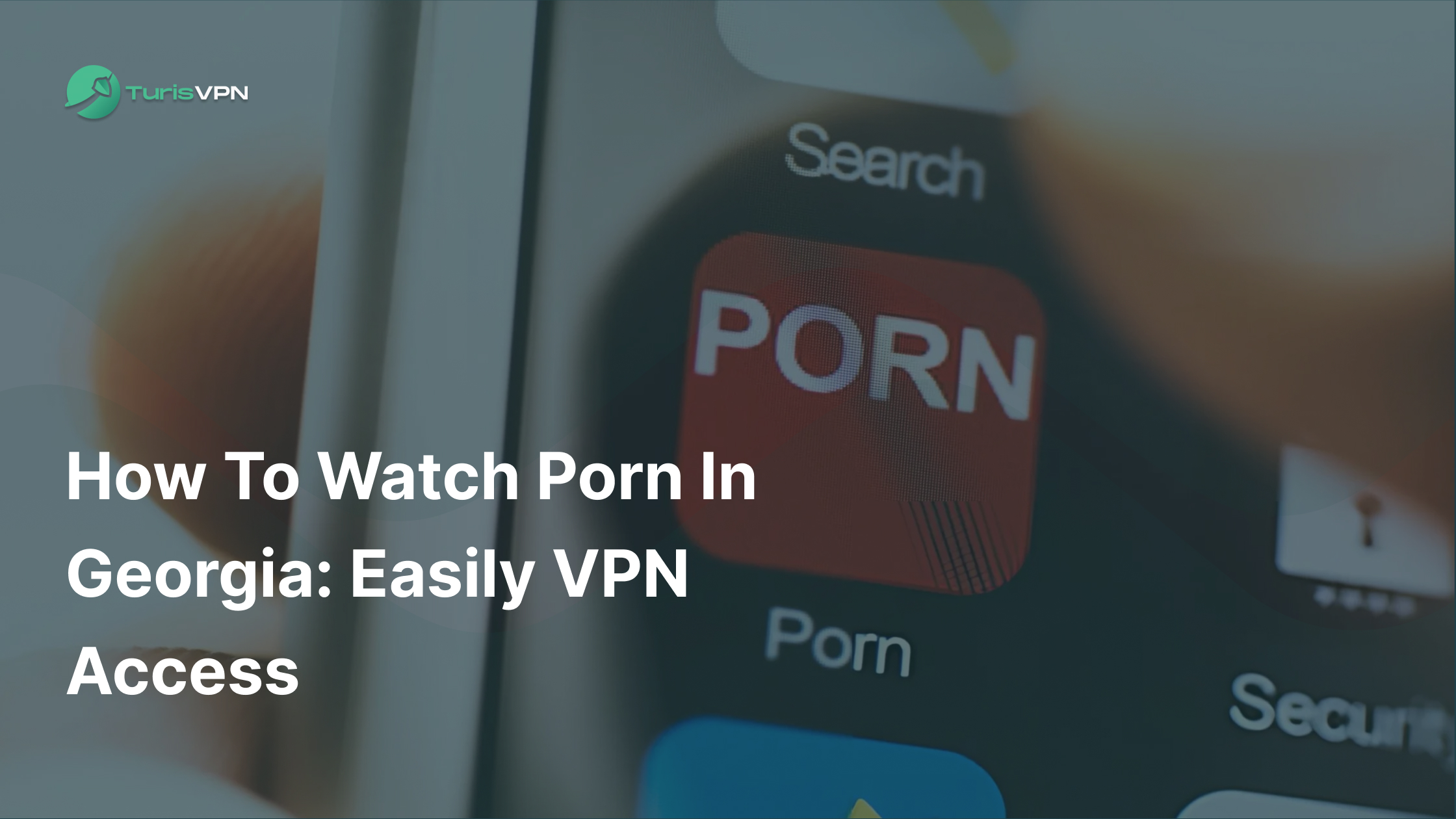 How to Watch Porn In Georgia: Easily VPN Access