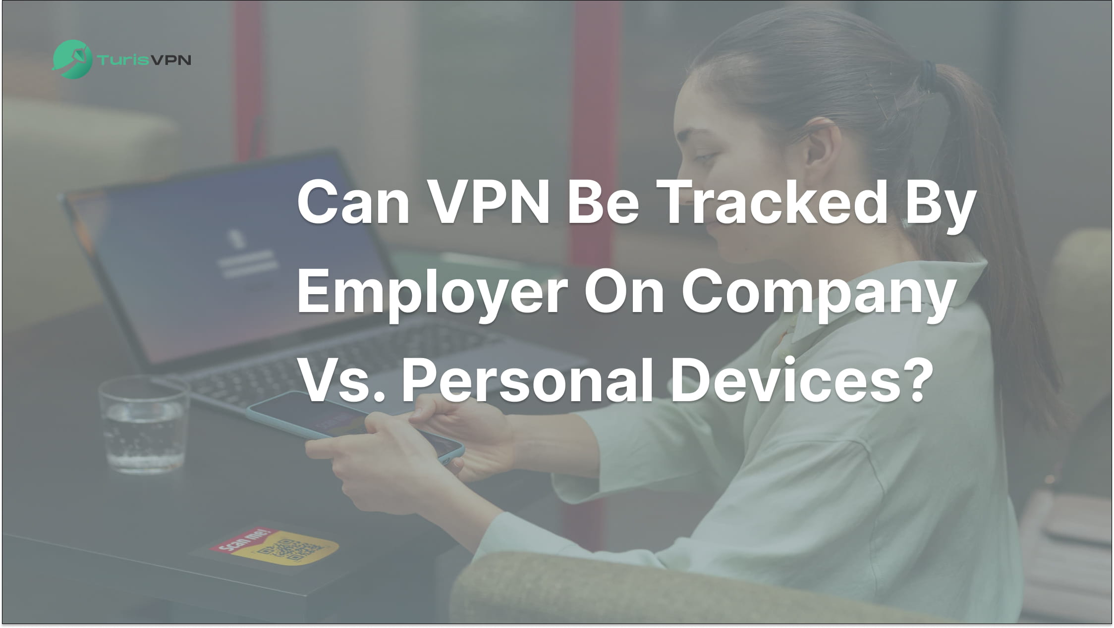 Can VPN be Tracked by Employer on Company vs. Personal Devices? thumbnail