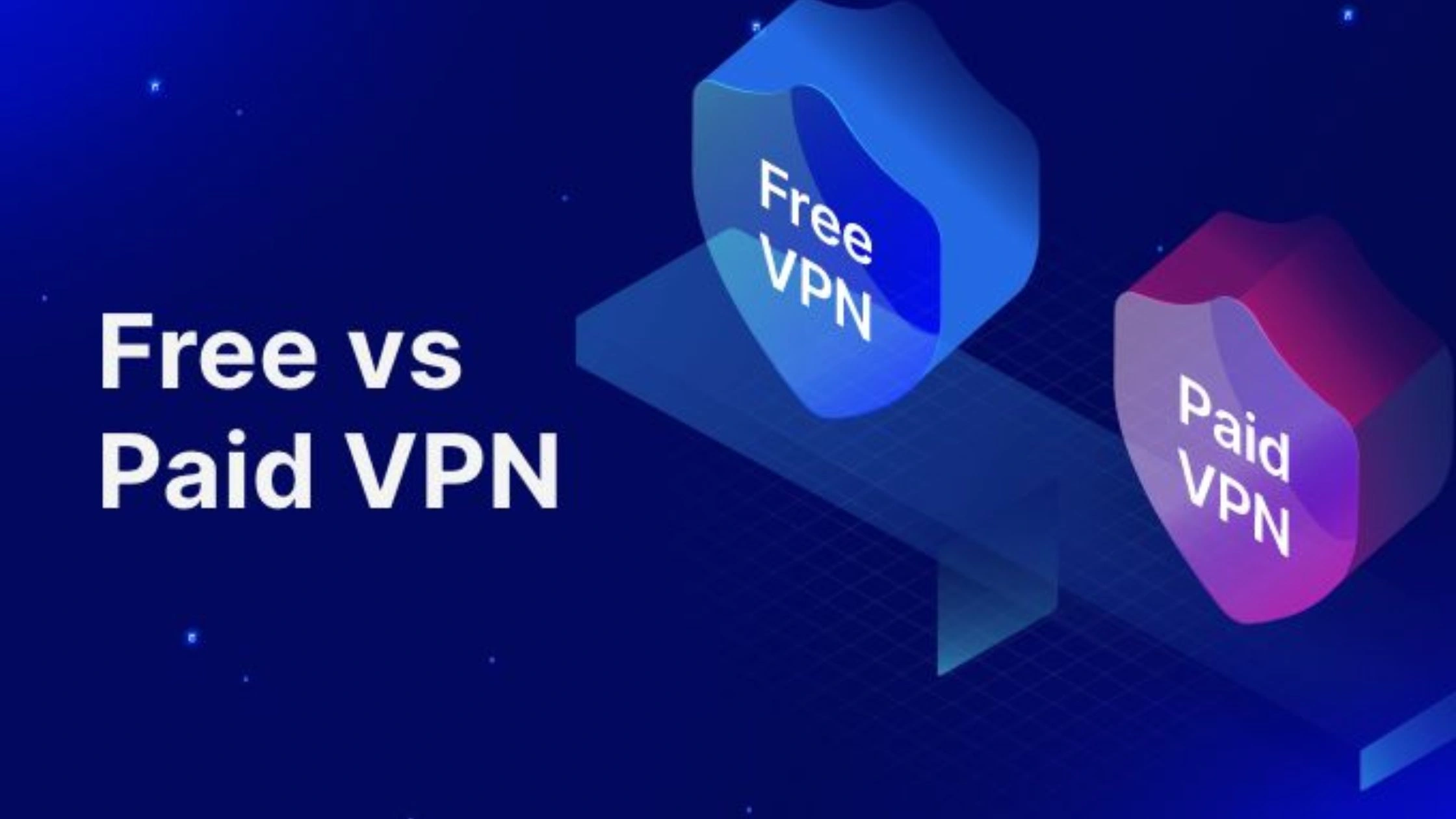 Free VPNs vs Paid VPNs: What’s the Difference?
